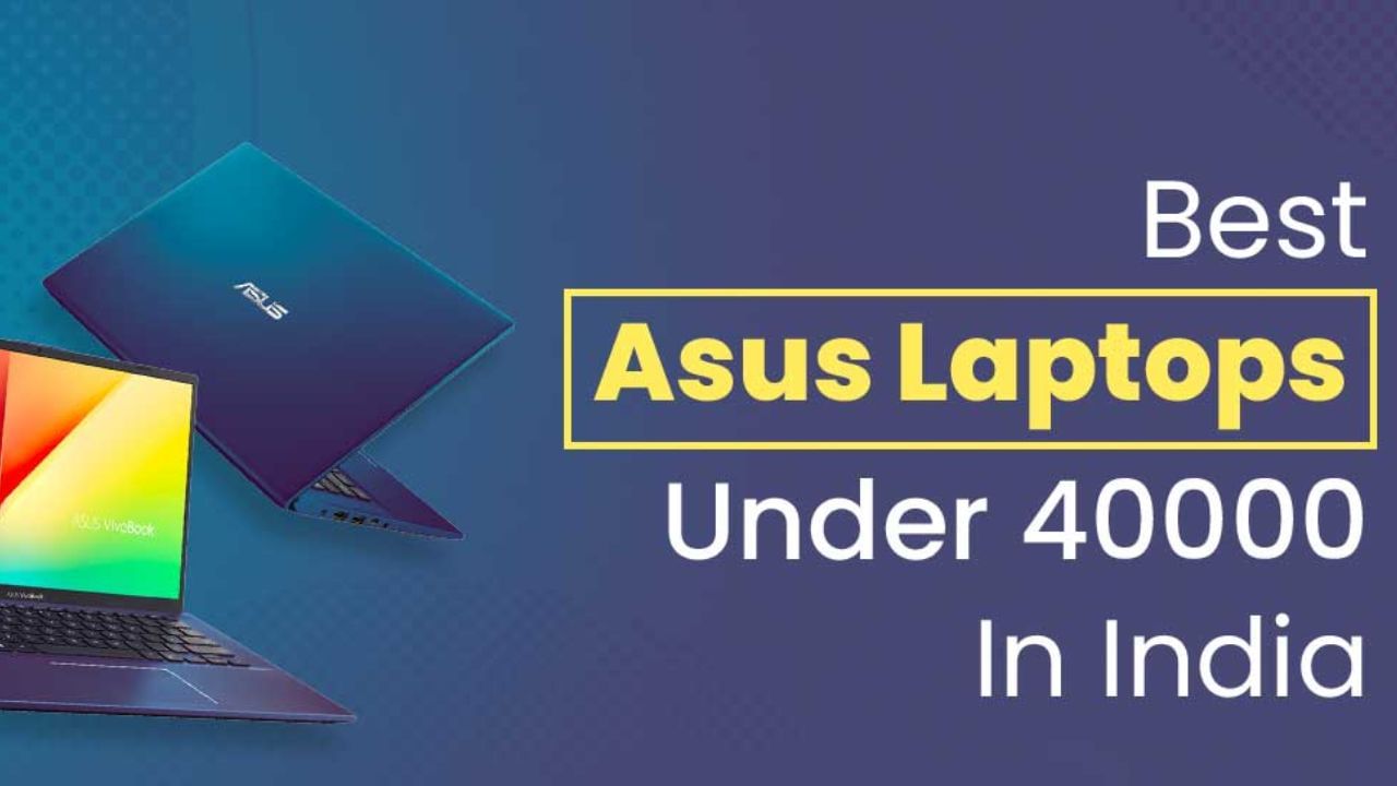 Best Asus Laptops Under Rs 40000 Laptop Buying Guide Trends9 8155